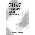 70x7: Forgiving Your Abusers