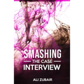 Smashing The Case Interview: The Give It All Approach