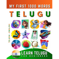 Learn Telugu for Beginners, My First 1000 Words: Bilingual Telugu - English Language Learning Book for Kids & Adults