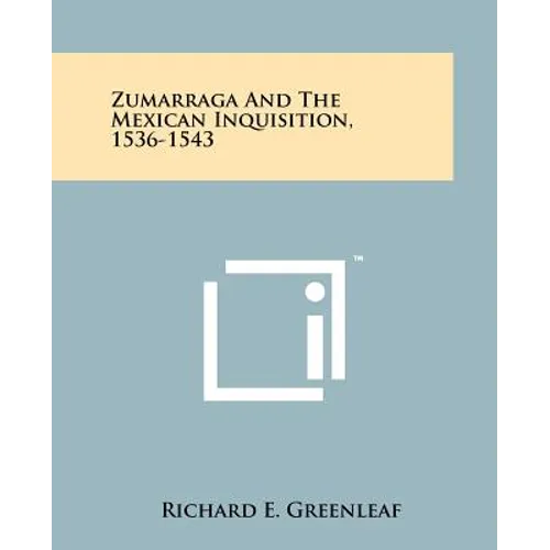 Zumarraga And The Mexican Inquisition, 1536-1543