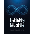 Infinity Wealth: Do you want to get rich? Learn from rich people!
