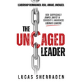 The Uncaged Leader: How Surprisingly Simple Shifts in Curiosity and Awareness Liberate Leaders