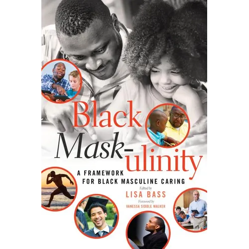 Black Mask-ulinity: A Framework for Black Masculine Caring