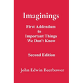 Imaginings: First Addendum to Important Things We Don't Know