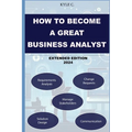 How to Become a Great Business Analyst Extended Edition 2024