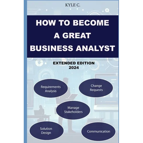 How to Become a Great Business Analyst Extended Edition 2024