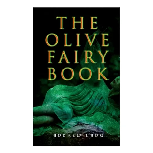 The Olive Fairy Book: 29 Fairy Stories, Epic Tales & Legends
