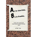 A is for Advertising... B is for Branding - A Hands-On Guide to Improved Profits through Marketing your Kitchen & Bath Business - Volume 1