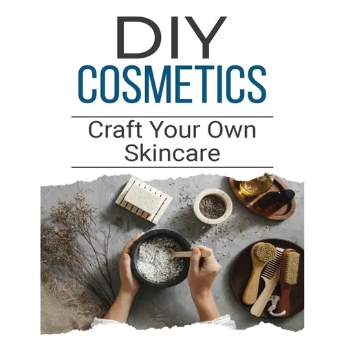DIY Cosmetics: The Beginner's Guide to Natural Beauty Products