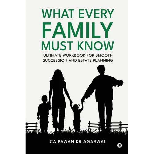 What Every Family Must Know: Ultimate Workbook for Smooth Succession and Estate Planning