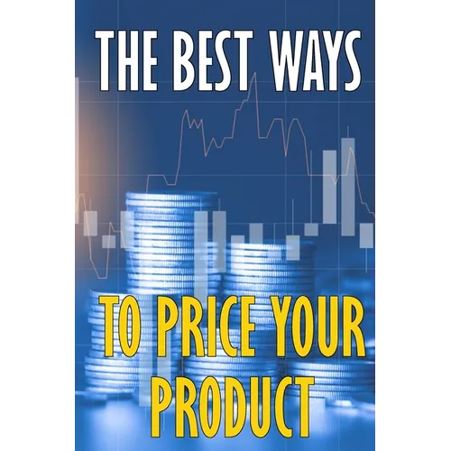 The best ways to price your product: How to Price Your Product or Service Competitively