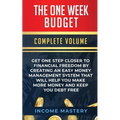 The One-Week Budget: Get One Step Closer to Financial Freedom by Creating an Easy Money Management System That Will Help You Make More Money and Keep