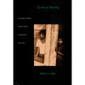 To Die in this Way: Nicaraguan Indians and the Myth of Mestizaje, 1880-1965