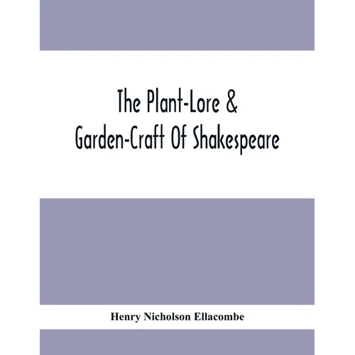 The Plant-Lore & Garden-Craft Of Shakespeare