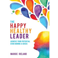 The Happy Healthy Leader: Achieve your potential even during a crisis