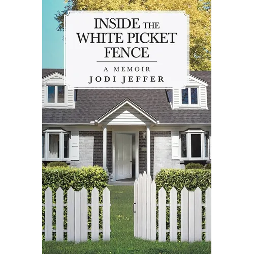 Inside the White Picket Fence: A Memoir
