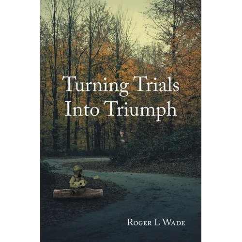 Turning Trials Into Triumph