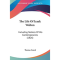 The Life Of Izaak Walton: Including Notices Of His Contemporaries (1826)