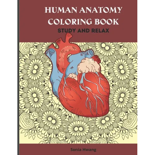 Human Anatomy Coloring Book: Anatomy Coloring Book Reduce Anxiety & Relax