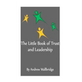 The Little Book of Trust and Leadership: A personal journey in to earning trust and leading others