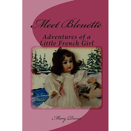 Meet Bleuette: Adventures of a Little French Girl