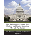 EPA Radiogenic Cancer Risk Models and Projections for the Us Population
