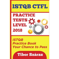 Istqb Ctfl Practice Tests Level 2018: ISTQB CTFL Practice Tests Book: Your chance to Pass