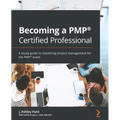 Becoming a PMP(R) Certified Professional: A study guide to mastering project management for the PMP(R) exam