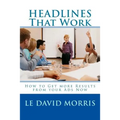 HEADLINES That Work: How to Get more Results from your Ads Now