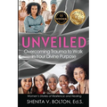 Unveiled: Overcoming Trauma to Walk in Your Divine Purpose