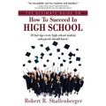The Ultimate Guide on How to Succeed in High School: 30 Fast Tips Every High School and Their Parents Should Know