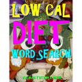 Low Cal Diet Word Search: 133 Extra Large Print Entertaining Themed Puzzles
