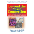 Beyond the Yeast Connection: A How-To Guide to Curing Candida and Other Yeast-Related Conditions