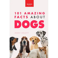 Dogs 101 Amazing Facts About Dogs: A Visual Breed Identification Guide with 100+ Fun Facts, High-Quality Photos & Canine Behavior Insights for Ages 8-