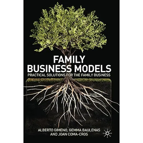 Family Business Models: Practical Solutions for the Family Business