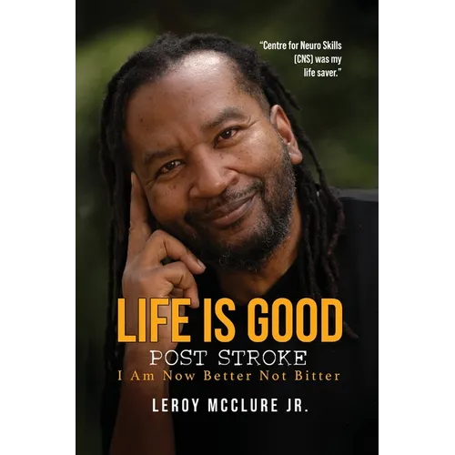 Life is Good, Post Stroke: I Am Now Better Not Bitter