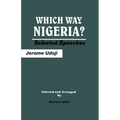 Which Way Nigeria? Selected Speeches