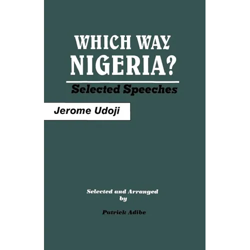 Which Way Nigeria? Selected Speeches