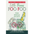 Little Bunny Foo Foo: the Whole Story: A Reimagining of an Old Fable
