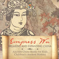 Empress Wu: Breaking and Expanding China - Ancient China Books for Kids Children's Ancient History