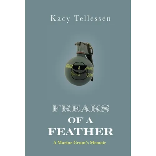 Freaks of Feather: A Marine Grunt's Memoir
