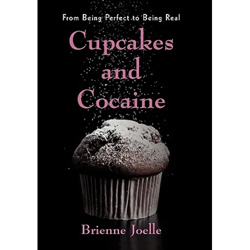 Cupcakes and Cocaine: From Being Perfect to Being Real