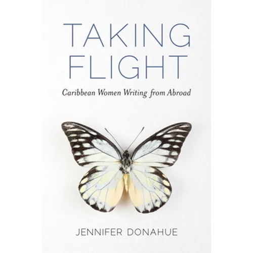 Taking Flight: Caribbean Women Writing from Abroad