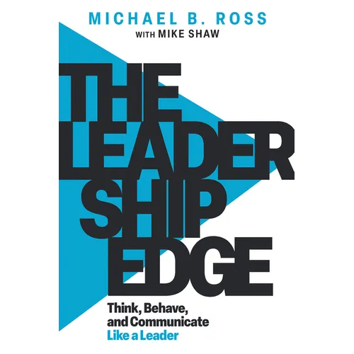 The Leadership Edge: Think, Behave, and Communicate Like a Leader