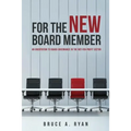 For the New Board Member: An Orientation to Board Governance in the Not-for-Profit Sector