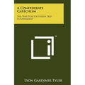 A Confederate Catechism: The War For Southern Self-Government