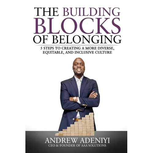 The Building Blocks of Belonging: 5 Steps to Creating a Diverse, Equitable, and Inclusive Culture