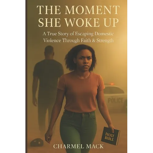 The Moment She Woke Up: A True Story of Escaping Domestic Violence Through Faith & Strength