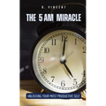 The 5 AM Miracle: Unlocking Your Most Productive Self
