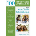 100 Questions & Answers about Your Child's Schizophrenia